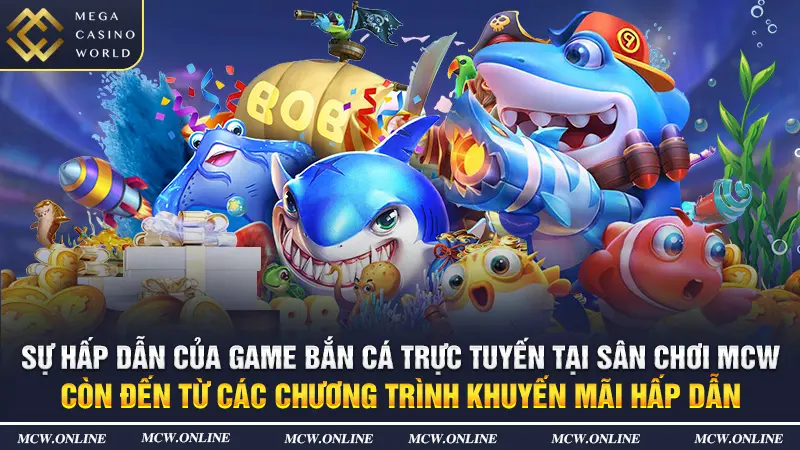 Sự hấp dẫn của game bắn cá trực tuyến tại sân chơi MCW còn đến từ các chương trình khuyến mãi hấp dẫn