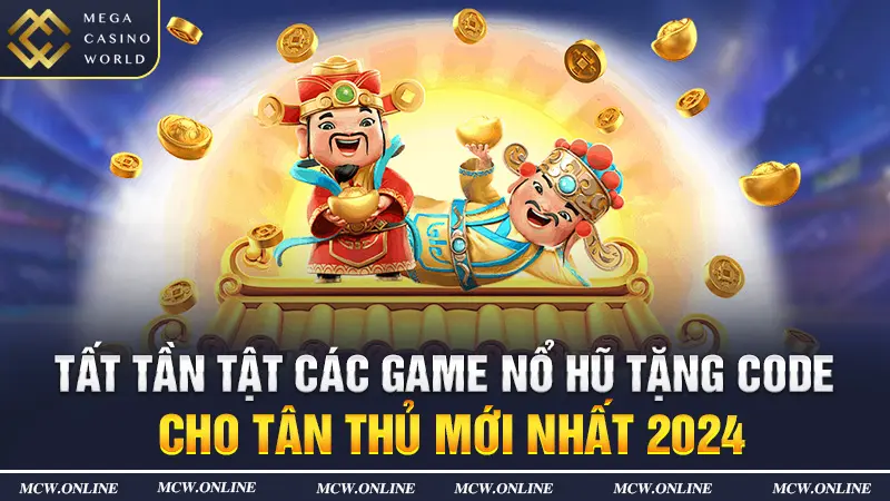 Tất tần tật các game nổ hũ tặng code cho tân thủ mới nhất 2024