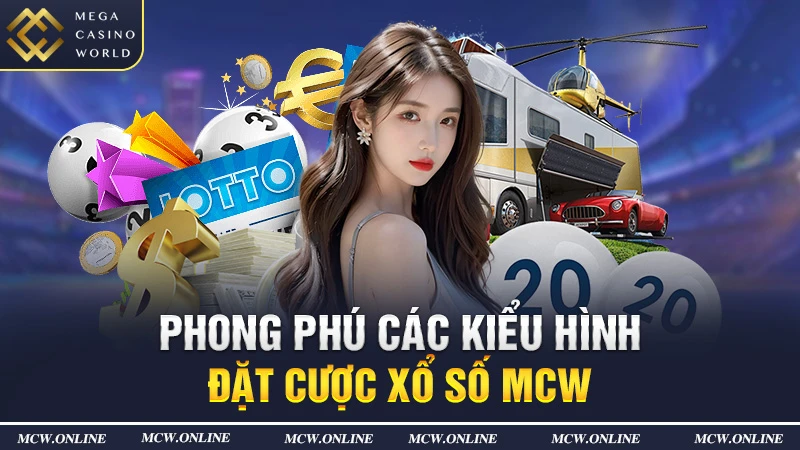 Phong phú các kiểu đặt cược Xổ số MCW