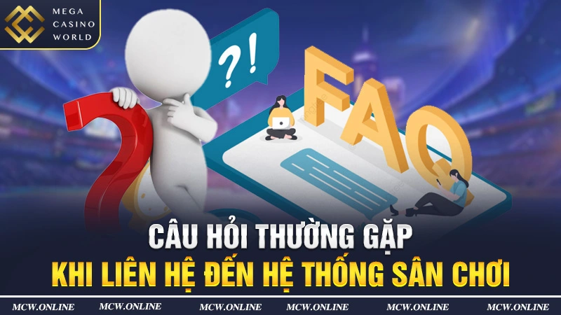 Câu hỏi thường gặp khi liên hệ đến hệ thống sân chơi