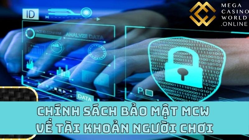 Chính sách bảo mật MCW về tài khoản người chơi