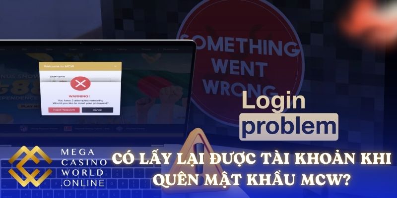 Có lấy lại được tài khoản khi quên mật khẩu MCW?