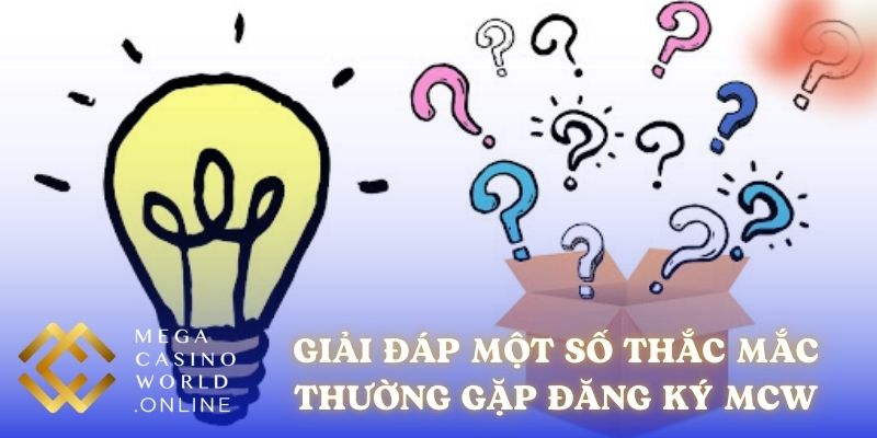 Giải đáp một số thắc mắc thường gặp về việc đăng ký tài khoản MCW