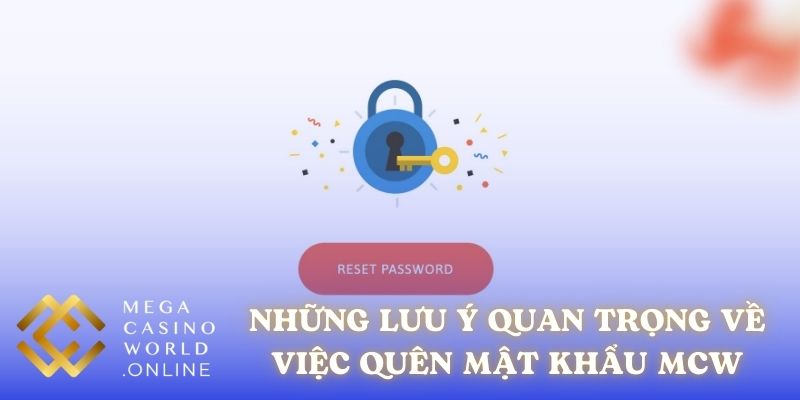 Những lưu ý quan trọng về việc quên mật khẩu MCW