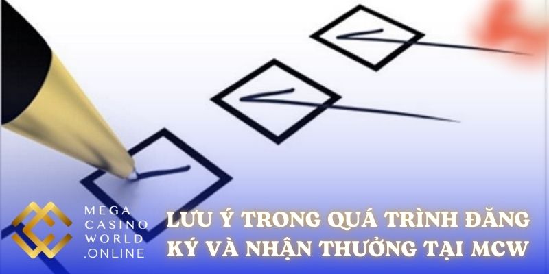 Lưu ý trong quá trình đăng ký và nhận thưởng tại MCW