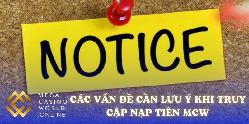 Các vấn đề cần lưu ý khi truy cập nạp tiền MCW