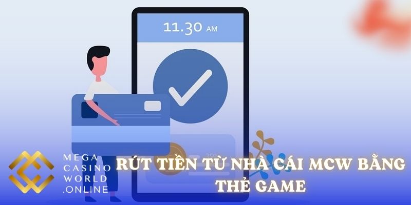 Rút tiền từ nhà cái MCW bằng thẻ game